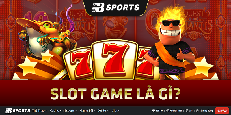 Slot là gì? Bùng nổ với hàng loạt game chơi Slot tại Bsports